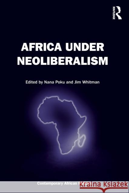 Africa Under Neoliberalism Nana K., Professor Poku 9781472425737
