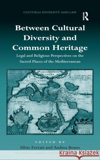 Between Cultural Diversity and Common Heritage: Legal and Religious Perspectives on the Sacred Places of the Mediterranean Ferrari, Silvio 9781472426017 Ashgate Publishing Limited