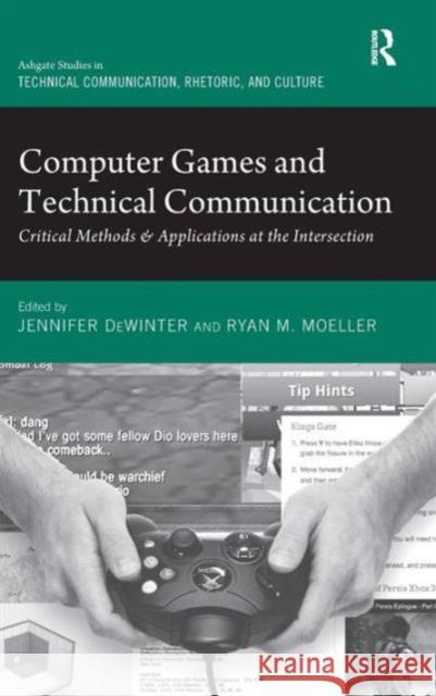 Computer Games and Technical Communication: Critical Methods and Applications at the Intersection Dewinter, Jennifer 9781472426406 Ashgate Publishing Limited