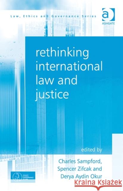 Rethinking International Law and Justice Charles Sampford Spencer Zifcak Derya Aydin Okur 9781472426680 Ashgate Publishing Limited