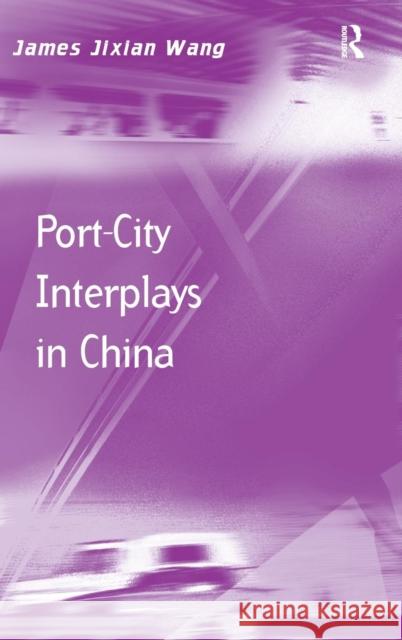 Port-City Interplays in China James Jixian Wang   9781472426895