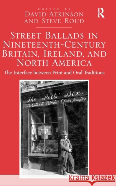 Street Ballads in Nineteenth-Century Britain, Ireland, and North America: The Interface between Print and Oral Traditions Atkinson, David 9781472427410 Ashgate Publishing Limited