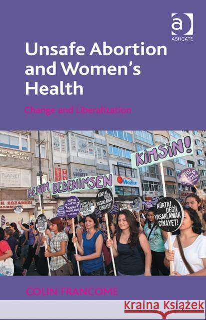 Unsafe Abortion and Women's Health: Change and Liberalization Colin Francome   9781472427618