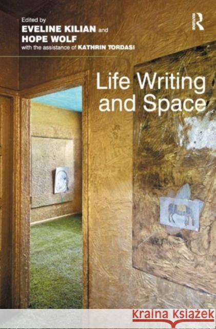 Life Writing and Space Hope Wolf Eveline Kilian  9781472427946 Ashgate Publishing Limited