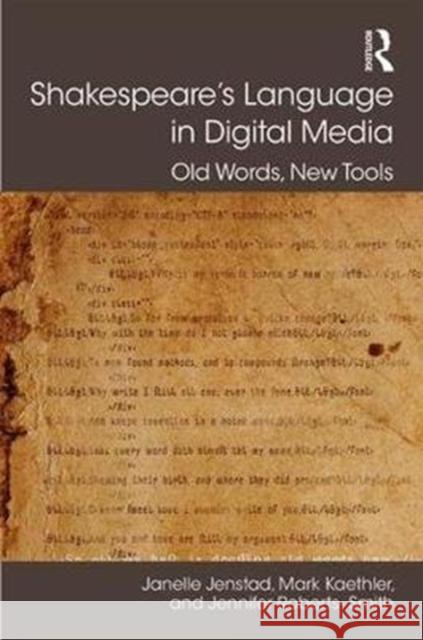 Shakespeare's Language in Digital Media: Old Words, New Tools Jennifer Roberts-Smith Janelle Jenstad 9781472427977 Routledge