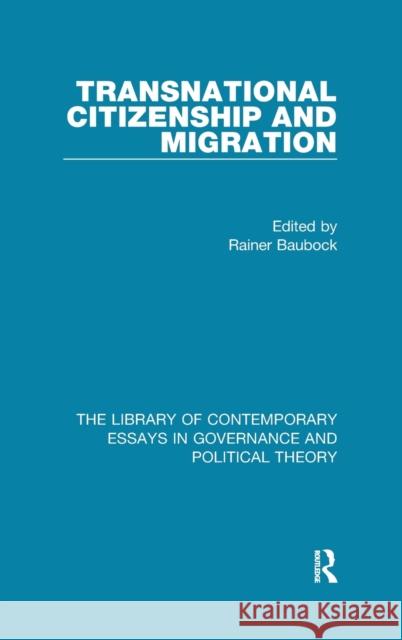 Transnational Citizenship and Migration Rainer Baubock 9781472428165 Routledge