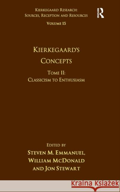 Volume 15, Tome II: Kierkegaard's Concepts: Classicism to Enthusiasm Emmanuel, Steven M. 9781472428394