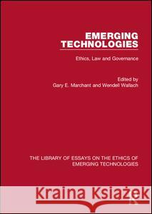 Emerging Technologies: Ethics, Law and Governance Wendell Wallach Gary E. Marchant Wendell Wallach 9781472428448 Ashgate Publishing Limited