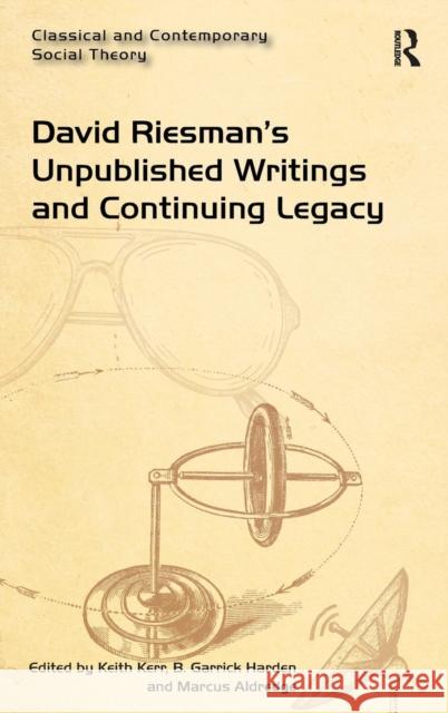 David Riesman's Unpublished Writings and Continuing Legacy Kerr, Keith 9781472428486 Ashgate Publishing Limited