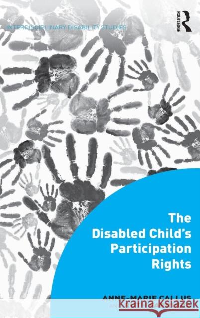 The Disabled Child's Participation Rights Dr. Ruth Farrugia Anne-Marie Callus Dr. Mark Sherry 9781472428578 Ashgate Publishing Limited