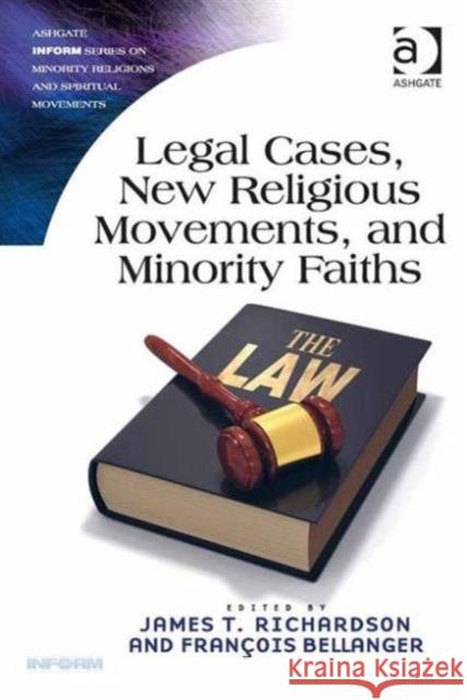 Legal Cases, New Religious Movements, and Minority Faiths James T. Richardson Francois Bellanger  9781472428745