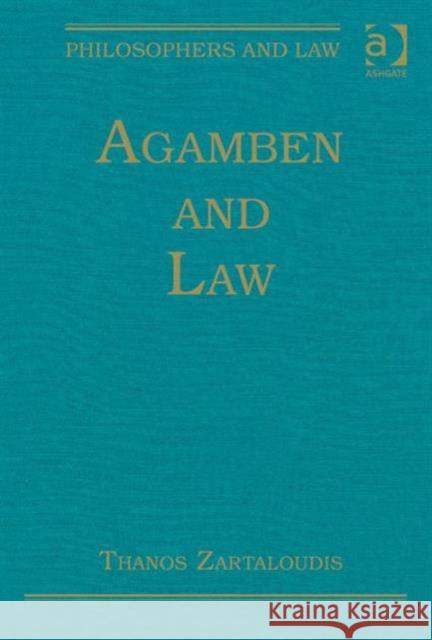 Agamben and Law Thanos Zartaloudis Professor Tom D. Campbell  9781472428844 Ashgate Publishing Limited