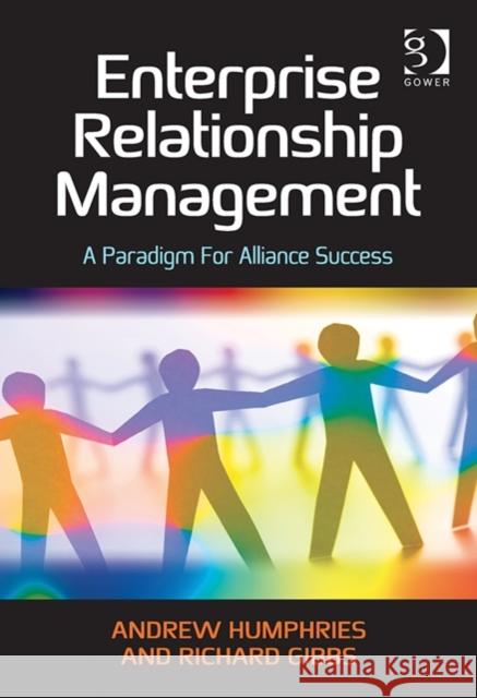 Enterprise Relationship Management: A Paradigm for Alliance Success Humphries, Andrew 9781472429087