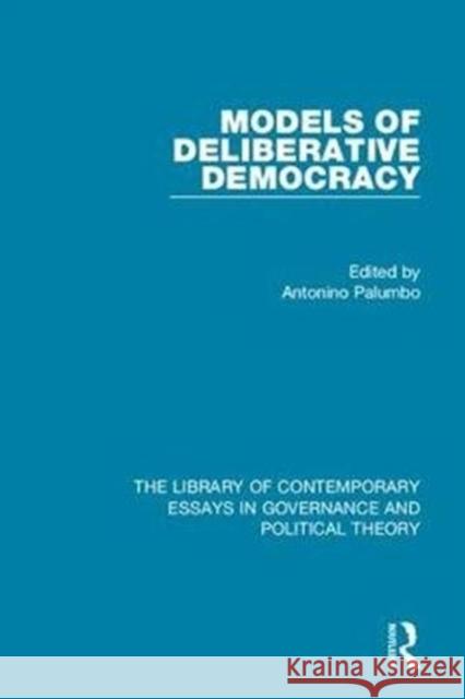 Models of Deliberative Democracy Antonino Palumbo 9781472429162 Routledge