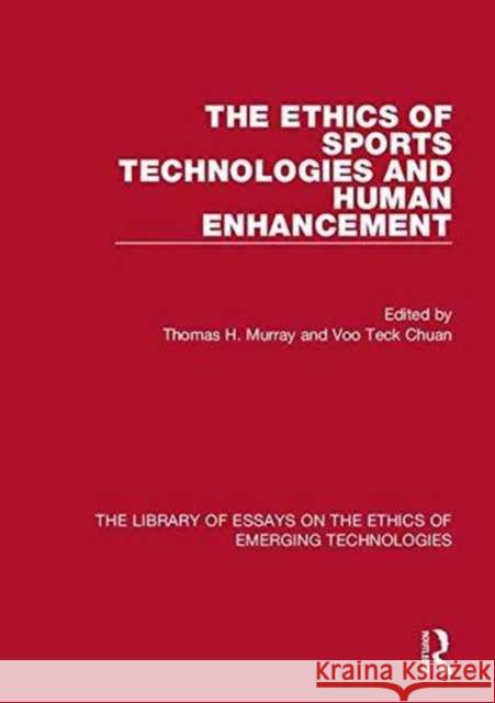 The Ethics of Sports Technologies and Human Enhancement Mr Voo Teck Chuan Thomas H. Murray Wendell Wallach 9781472430946 Ashgate Publishing Limited