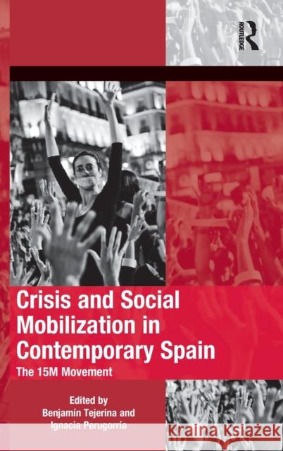 Crisis and Social Mobilization in Contemporary Spain: The 15M Movement Tejerina, Benjamín 9781472431363 Routledge