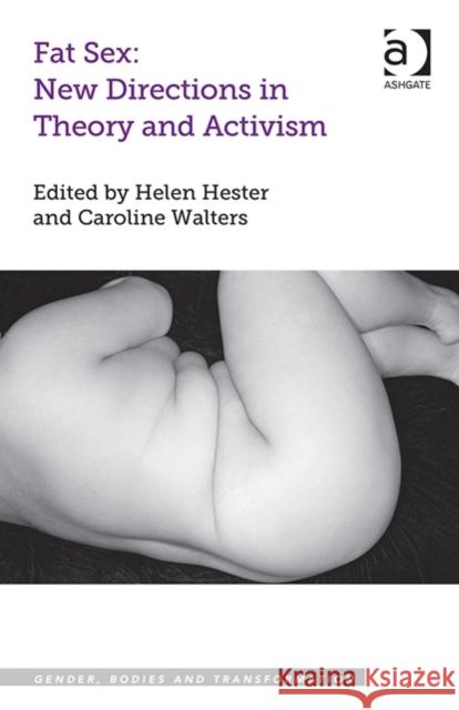 Fat Sex: New Directions in Theory and Activism Dr. Caroline Walters Helen Hester Meredith Jones 9781472432544 Ashgate Publishing Limited