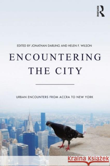Encountering the City: Urban Encounters from Accra to New York Dr Helen F. Wilson Dr Jonathan Darling  9781472432575