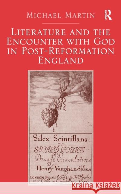 Literature and the Encounter with God in Post-Reformation England Michael Martin   9781472432667 Ashgate Publishing Limited