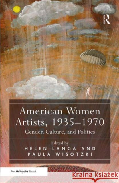 American Women Artists, 1935-1970: Gender, Culture, and Politics Helen Langa Dr Paula Wisotzki  9781472432827