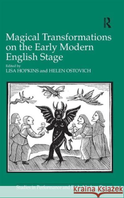 Magical Transformations on the Early Modern English Stage Lisa Hopkins Helen Ostovich  9781472432865 Ashgate Publishing Limited