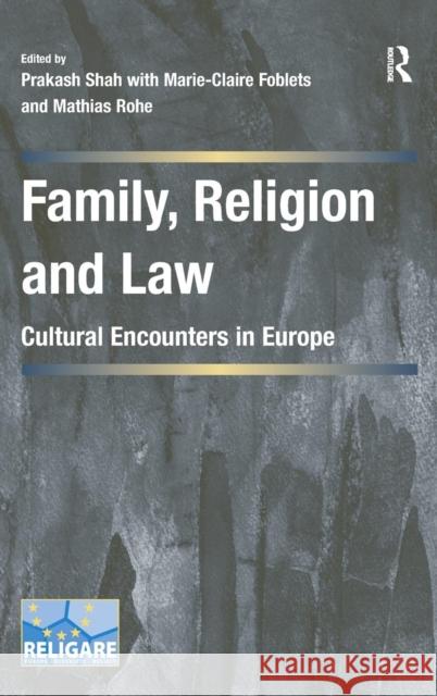 Family, Religion and Law: Cultural Encounters in Europe. Edited by Prakash Shah, Marie-Claire Foblets, and Mathias Rohe Dr. Prakash Shah Mathias Rohe Marie-Claire Foblets 9781472433152 Ashgate Publishing Limited