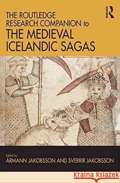 The Routledge Research Companion to the Medieval Icelandic Sagas Armann Jakobsson 9781472433305 Routledge