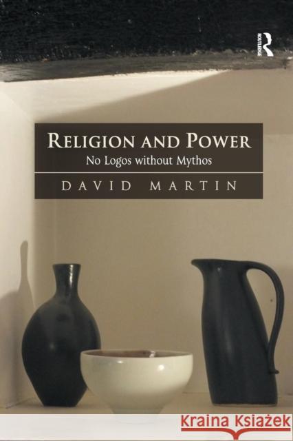 Religion and Power: No Logos Without Mythos Martin, David 9781472433602