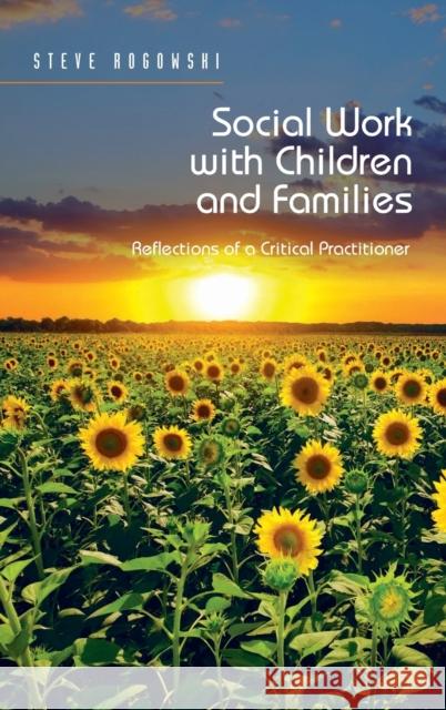 Social Work with Children and Families: Reflections of a Critical Practitioner Steve Rogowski   9781472433718 Ashgate Publishing Limited