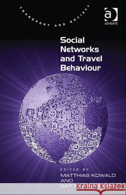 Social Networks and Travel Behaviour Dr. Matthias Kowald Kay W Axhausen Margaret Grieco 9781472433831 Ashgate Publishing Limited