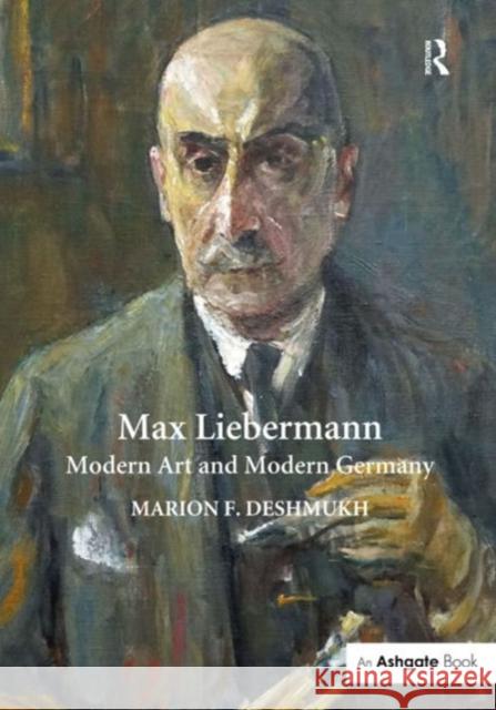 Max Liebermann: Modern Art and Modern Germany Marion Deshmukh   9781472434159