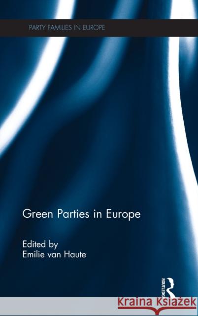 Green Parties in Europe Emilie Van Haute Emilie Van Haute  9781472434432