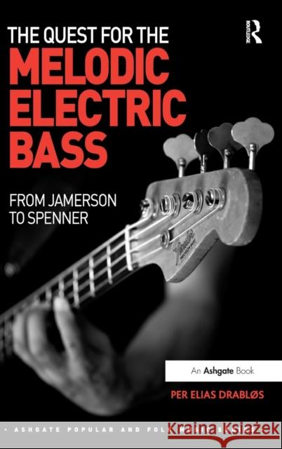 The Quest for the Melodic Electric Bass: From Jamerson to Spenner Dr. Per Elias Drablos Professor Derek B. Scott Stan Hawkins 9781472434821 Ashgate Publishing Limited