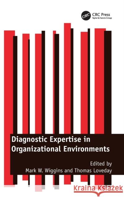 Diagnostic Expertise in Organizational Environments Thomas Loveday Mark W. Wiggins  9781472435170 Ashgate Publishing Limited