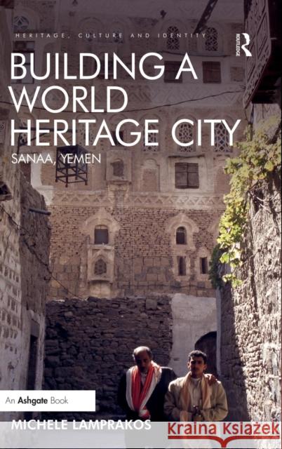 Building a World Heritage City: Sanaa, Yemen Dr. Michele Lamprakos Professor Brian Graham  9781472435408