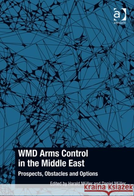 Wmd Arms Control in the Middle East: Prospects, Obstacles and Options Dr. Daniel Muller Professor Harald Muller  9781472435934 Ashgate Publishing Limited