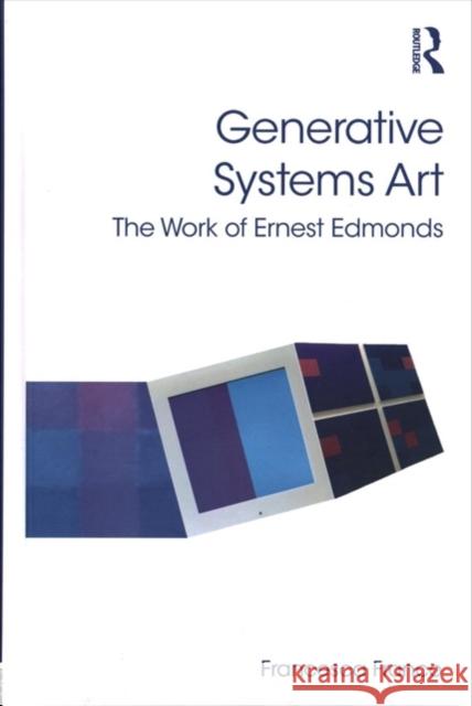 Generative Systems Art: The Work of Ernest Edmonds Francesca Franco 9781472436009 Routledge