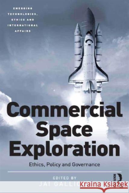 Commercial Space Exploration: [Ethics, Policy and Governance] Dr. Jai Galliott Dr. Jai Galliott Avery Plaw 9781472436115