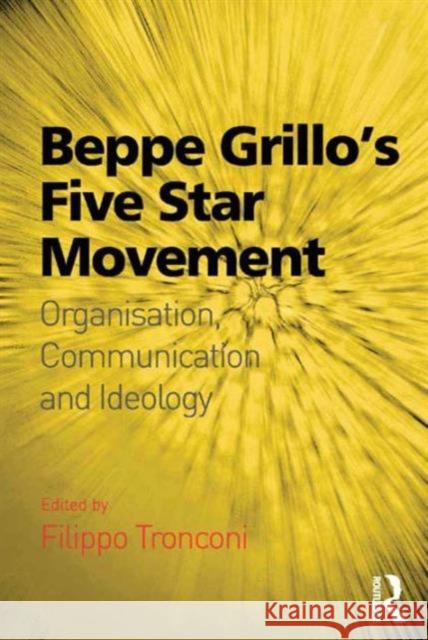 Beppe Grillo's Five Star Movement: Organisation, Communication and Ideology Filippo Tronconi   9781472436634 Ashgate Publishing Limited