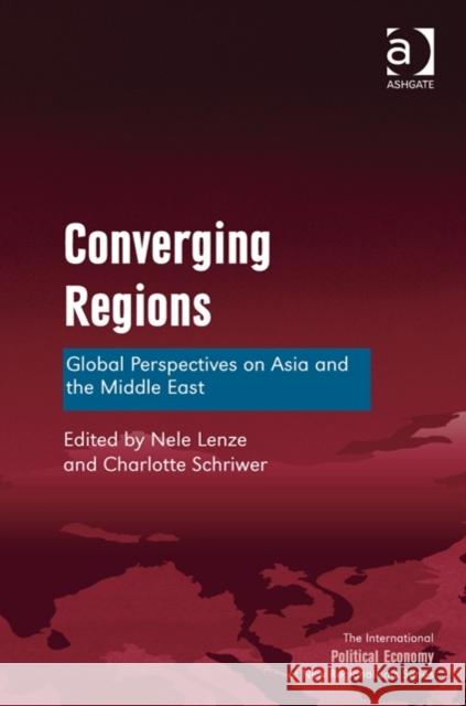 Converging Regions: Global Perspectives on Asia and the Middle East Lenze, Nele 9781472436856