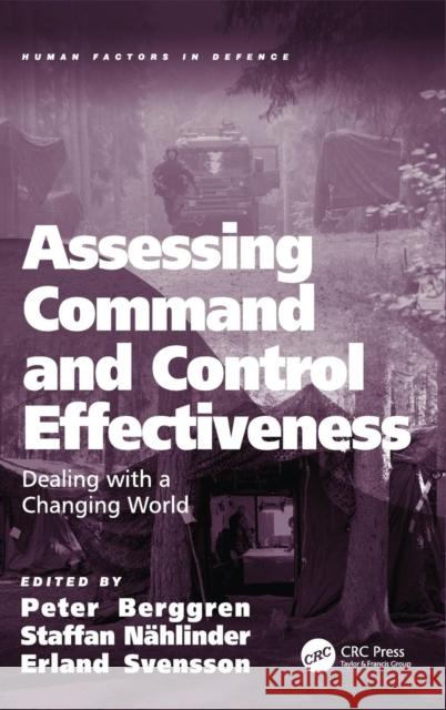 Assessing Command and Control Effectiveness: Dealing with a Changing World Peter Berggren Staffan Nahlinder Erland Svensson 9781472436948