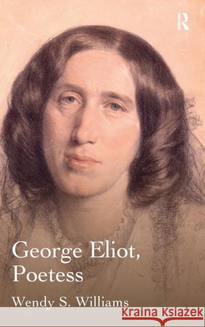 George Eliot, Poetess Wendy S. Williams   9781472437938 Ashgate Publishing Limited