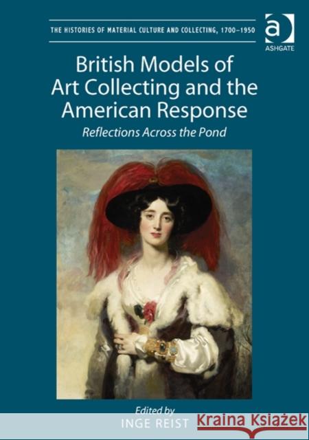 British Models of Art Collecting and the American Response: Reflections Across the Pond Reist, Inge 9781472438065