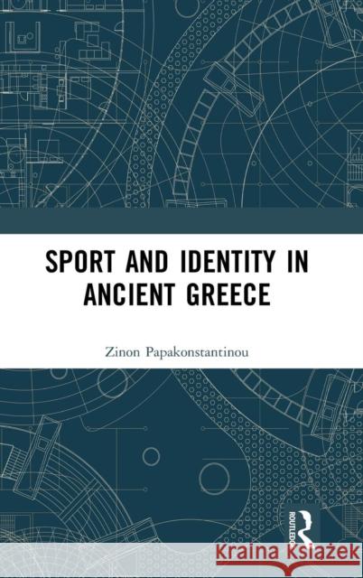 Sport and Identity in Ancient Greece Zinon Papakonstantinou 9781472438225 Routledge