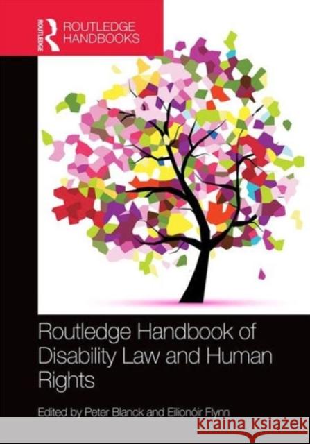 Routledge Handbook of Disability Law and Human Rights Peter Blanck Eilionoir Flynn Peter Blanck 9781472438652 Routledge