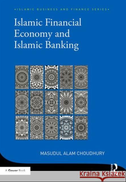 Islamic Financial Economy and Islamic Banking Masudul Alam Choudhury 9781472438775 Routledge
