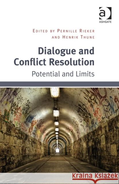 Dialogue and Conflict Resolution: Potential and Limits Dr. Henrik Thune   9781472438836 Ashgate Publishing Limited