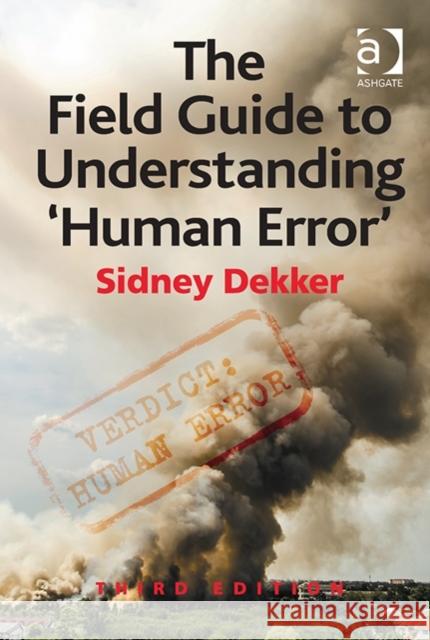 The Field Guide to Understanding 'Human Error' Sidney Dekker   9781472439048 Ashgate Publishing Limited