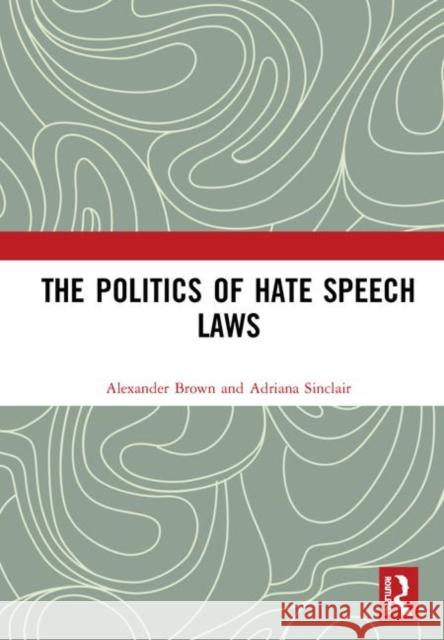 The Politics of Hate Speech Laws Brown, Alexander 9781472439147