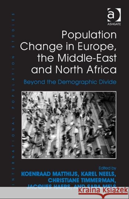 Population Change in Europe, the Middle-East and North Africa: Beyond the Demographic Divide Christiane Timmerman Dr. Karel Neels Sara Mels 9781472439543 Ashgate Publishing Limited